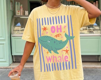 Oh Whale Shirt Comfort Colors Tshirt Colorful Funny Beach Shirt Funny Meme Summer T-Shirt