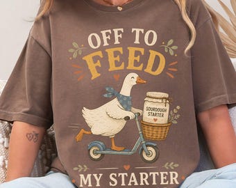 Sourdough Shirt Comfort Colors Tee Funny Baking Shirt Goose Bread Baker tShirt Sourdough Gift Baking Moms Gift Off to Feed My Starter