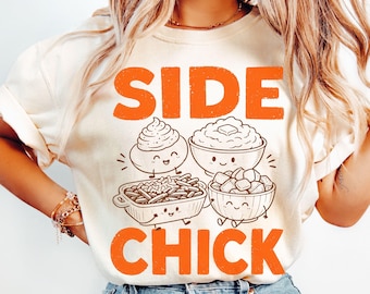 Side Chick Shirt Comfort Colors Tee Funny Womens Thanksgiving Friendsgiving T-Shirt