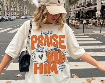 Fall Christian Shirt I Will Praise Him in Every Season Shirt Comfort Colors Tee Religious Thanksgiving T-Shirt