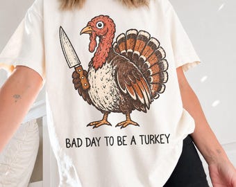 Funny Thanksgiving Shirt Comfort Colors Turkey TShirt for Thanksgiving Dinner Anxiety T-Shirt Bad Day to Be a Turkey