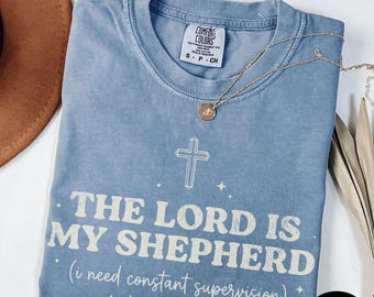 Funny Christian Shirt Comfort Colors Tee The Lord Is My Shepherd I Need Constant Supervision T-Shirt Faith Gift Church Humor Graphic Tee