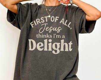 Funny Christian Shirt Comfort Colors Tee Jesus Thinks I'm A Delight Shirt Funny Christian Humor Faith Gift for Her for Him