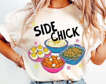 Side Chick Shirt Comfort Colors Tee Funny Womens Thanksgiving Friendsgiving T-Shirt