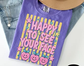 Teacher Shirt Comfort Colors Tee Happy To See Your Face Back to School TShirt First Day of School Elementary Team Shirts