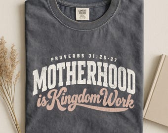 Motherhood Shirt Comfort Colors Tee Christian Mom Tshirt Motherhood Is Kingdom Work Tee Religious Mom Gift Proverbs 31
