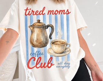 Tired Moms Coffee Club Shirt Comfort Colors Tee Mom Life T-shirt Coffee Lover Mama TShirt