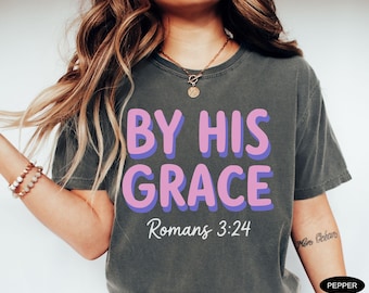 By His Grace Shirt Comfort Colors TShirt Bible Verse T Shirt Christian Shirt Religious Shirt Christian Mom Shirt God Shirt Religion Tee