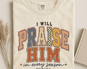 Christian Thanksgiving Shirt Comfort Colors Tee Preppy I Will Praise Him in Every Season Shirt Religious Thanksgiving T-Shirt