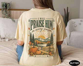 Fall Christian Shirt I Will Praise Him in Every Season Shirt Comfort Colors Tee Religious Thanksgiving T-Shirt