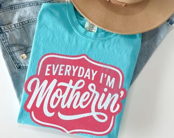 Everyday I'm Motherin Shirt Comfort Colors T Shirt Funny Mom T-Shirt Motherhood Shirt Mom Life Shirt Mother Gift Shirt Trendy Mom Tee