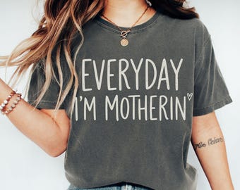 Everyday I'm Motherin Shirt Comfort Colors T Shirt Funny Mom T-Shirt Motherhood Shirt Mom Life Shirt Mother Gift Shirt Trendy Mom Tee