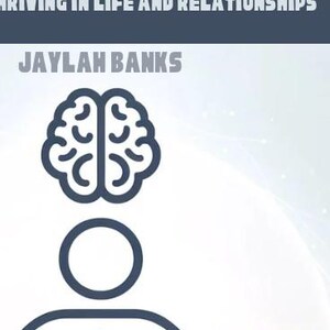 Mastering Emotional Intelligence: The Key to Thriving in Life and Relationships
