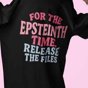 For the Epsteinth Time, Release the Files T-Shirt - Comfort Colors 1717, Political Satire Protest Tee, Funny Progressive Graphic Shirt