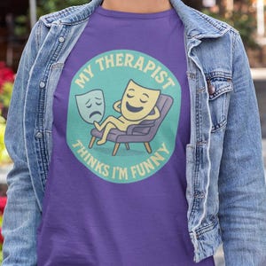 My Therapist Thinks I&#39;m Funny T-shirt, Mental Health Awareness, Comfort Colors 1717, 7 Colors