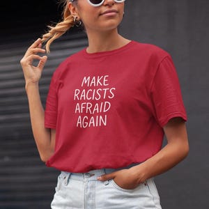 Make Racists Afraid Again Shirt, Anti-Racist Protest Tee, Comfort Colors 1717, Activist Streetwear Statement, Anti-MAGA Shirt