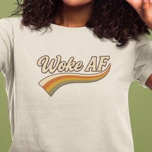 Woke AF T-Shirt, Social Justice Tee, Unisex Graphic Top, Protest Activist Shirt, 9 Colors