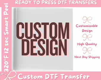 Custom DTF Transfer, Custom Ready To Press DTF, Custom Heat Transfer, Custom DTF, Custom Iron On Transfer, Custom Gift Heat Press.