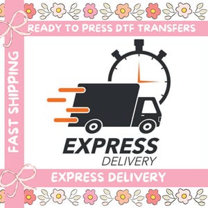 May include: A graphic featuring a black delivery truck with orange speed lines, a stopwatch, and the words "EXPRESS DELIVERY." The text "READY TO PRESS DTF TRANSFERS" and "FAST SHIPPING" are also present, along with floral and ribbon accents.