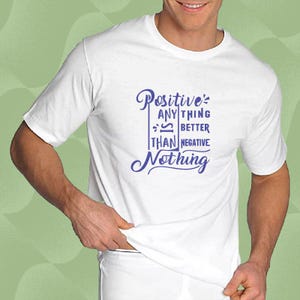 Positive Anything Is Better Than Negative Nothing svg png, optimism jpg, inspiring eps, uplift quote pdf, attitude dxf, svg design file