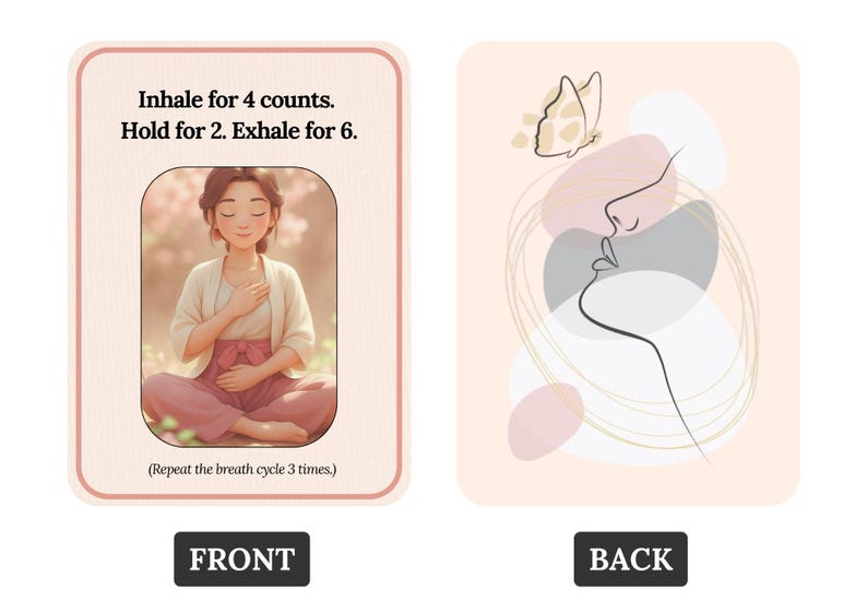 May include: A pink and white card with a woman meditating in a forest. The card has the text "Inhale for 4 counts. Hold for 2. Exhale for 6. (Repeat the breath cycle 3 times.)" on the front. The back of the card has a line drawing of a woman's face with a butterfly.