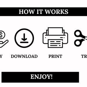 May include: Black and white illustration showing the steps to buy, download, print, and trim a digital product. The text "HOW IT WORKS" is at the top of the image. The text "ENJOY!" is at the bottom of the image.
