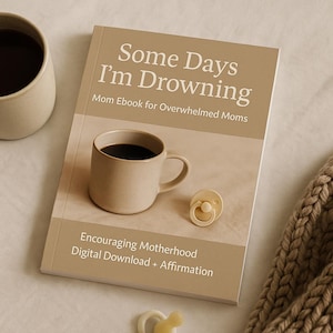 Some Days I&#39;m Drowning- Encouraging eBook + Affirmations for Overwhelmed Moms
