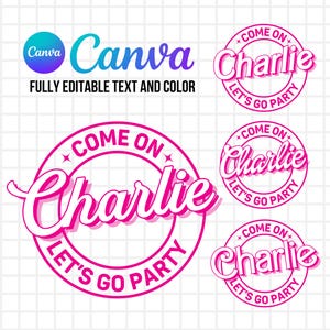 May include: A digital graphic design featuring the text "COME ON Charlie LET'S GO PARTY" in a circular pink frame. The design includes the Canva logo and the text "FULLY EDITABLE TEXT AND COLOR" on a white grid background.