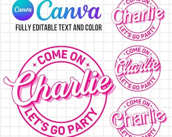 May include: A digital graphic design featuring the text "COME ON Charlie LET'S GO PARTY" in a circular pink frame. The design includes the Canva logo and the text "FULLY EDITABLE TEXT AND COLOR" on a white grid background.