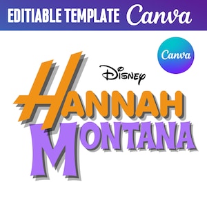 May include: A graphic design featuring the text "Hannah Montana" in orange and purple, with the Disney logo. The words "Editable Template Canva" are at the top, and a Canva logo is in the upper right corner.