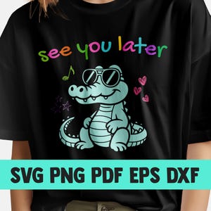 Last Day of School Teacher Png svg pdf dxf , End of Year Teacher Tshirt, See You Later Alligator Summer T-Shirt, Teacher Gift, Teacher Png