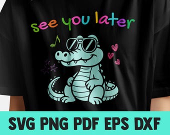 Last Day of School Teacher Png svg pdf dxf , End of Year Teacher Tshirt, See You Later Alligator Summer T-Shirt, Teacher Gift, Teacher Png