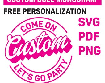 Come On "Your Text" Let's Go Party Svg, Custom Svg, Custom Name Custom Text Princess Babe Girl Svg, Clipart, Svg Cut File Cricut, Silhouette