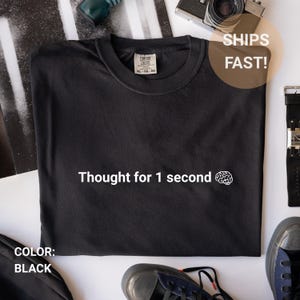 Thought for 1 second, Funny AI Shirt, Machine Learning Shirt, Artificial Intelligence Gift, Chatbot AI shirt, Software Engineer Shirt
