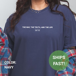 The Way The Truth The Life Shirt, Bible Verse Shirt, Comfort Colors®, Christian Shirt, Religious Shirt, Jesus Shirt, Bible Scriptures Shirt