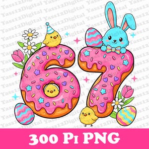 May include: A digital illustration of the numbers 67, designed as pink donuts with sprinkles. A blue bunny and yellow chicks are included, along with Easter eggs and flowers. The text "300 Pi PNG" is at the bottom.