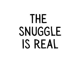 The Snuggle is Real - BABY - SVG Download