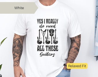 Funny Guitar Lover T-Shirt – "Need All These Guitars" Rock Tee