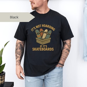 It’s Not Hoarding If It’s Skateboards T-Shirt - Funny Skateboarding Tee - Retro Skater Shirt - Gift for Skateboarders - Unisex Graphic Top