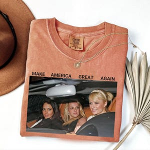 Make America Great Again Shirt 90&#39;S Trendy Shirt Iconic Celebrity Tee Britney Spears Lindsey Lohan Paris Shirt Hilton Tee Y2k Mean Girls