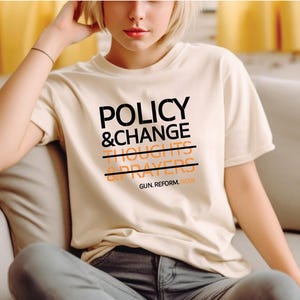 Thoughts And Prayers Policy and Change T-Shirt, Social Justice Shirt, Political Protest Shirt, Policy and Change Shirt, Protest T-shirt