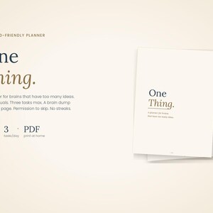 May include: A cream-coloured planner titled "One Thing" with text that reads "A planner for brains that have too many ideas." The planner has 33 pages, allows for 3 tasks per day, and is available as a PDF.