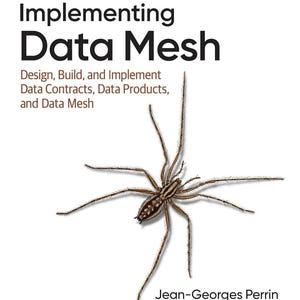 Implementing Data Mesh: Design, Build, and Implement Data Contracts, Data Products, and Data Mesh