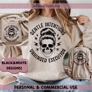 May include: Beige sweatshirt featuring a black and white skull design. The design includes the text "GENTLE INTENTIONS UNHINGED EXECUTION". The sweatshirt is part of the "BLACK & WHITE DESIGNS!" collection.