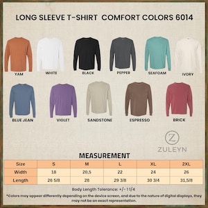 May include: A color chart for Comfort Colors 6014 long sleeve t-shirts in yam, white, black, pepper, seafoam, ivory, blue jean, violet, sandstone, espresso, and brick. A measurement table lists sizes S to 2XL with widths from 18 to 26 inches.