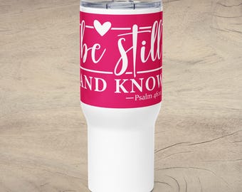 Be Still and Know - Psalm 46:10 - 25 oz. Stainless Steel Travel Mug