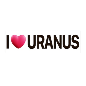 I Love Uranus Bumper Sticker: Spaceballs Funny Car Decor