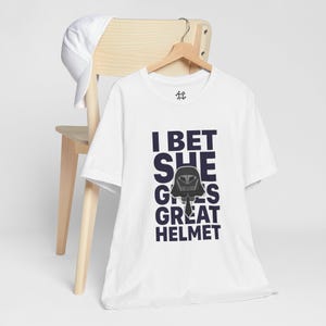 I Bet She Gives Great Helmet Spaceballs Dark Humor Tee