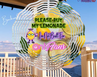 Please Buy My Lemonade - I'm Not Built for Only Fans Wind Spinner | 8" or 6" Aluminum Spinner | Funny Humor for Artisans Markets Pop UPs