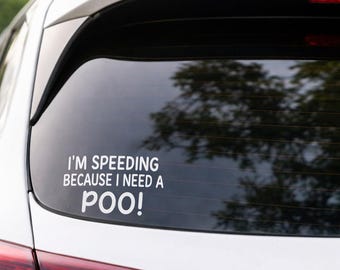 Funny Car Decal Sticker | Small Rear Window Vinyl | “I’m Speeding Because I Need a Poo” | Gift Idea | Bumper Sticker